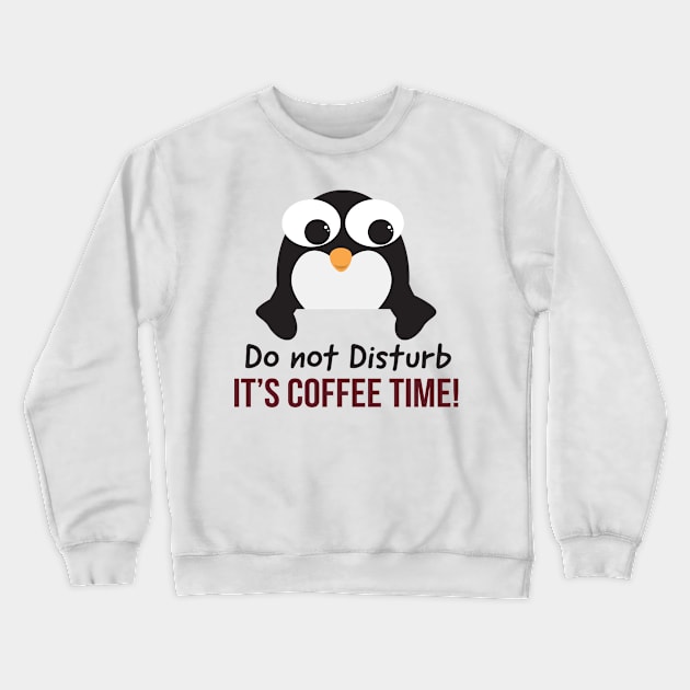 Do not disturb it's coffee time Crewneck Sweatshirt by sigdesign